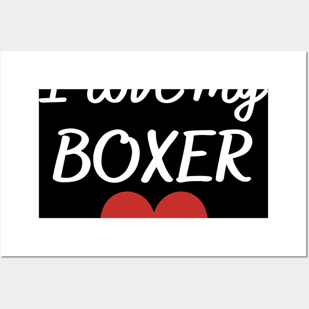 I love my boxer Wall Art by Word and Saying